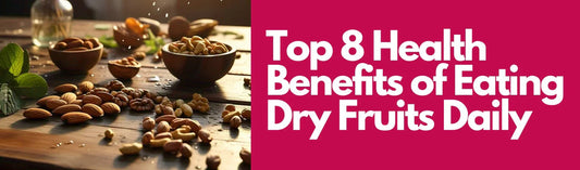 Top 8 Health Benefits of Eating Dry Fruits Daily