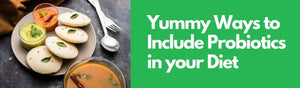 Good Bacteria In Food! Yummy Ways to Include Probiotics in your Diet