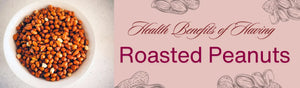 Health Benefits of Including Roasted Peanuts in your Snack Routine