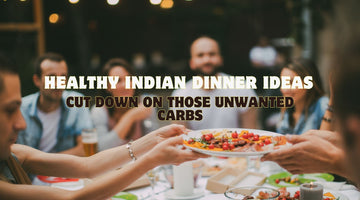 Healthy Indian Dinner Ideas - Cut Down on Those Unwanted Carbs