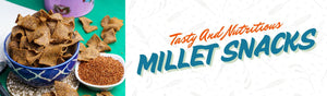 Millet Snacks: The Tasty And Nutritious Trend Taking Over