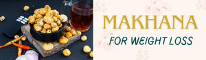 How Can Makhana Be An Ideal Snack For Weight Loss?