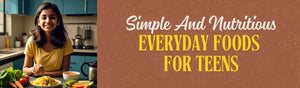 Simple And Nutritious Indian Diet Foods For Teens