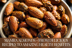 Mamra Almonds - From Delicious Recipes to Amazing Health Benefits