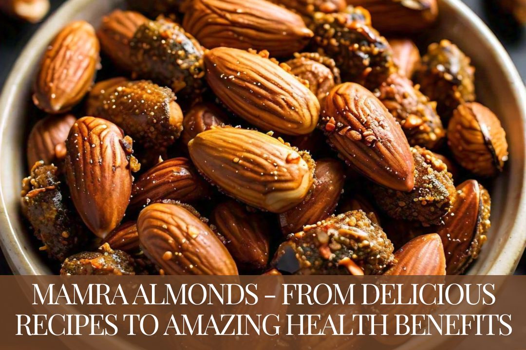 Mamra Almonds - From Delicious Recipes to Amazing Health Benefits