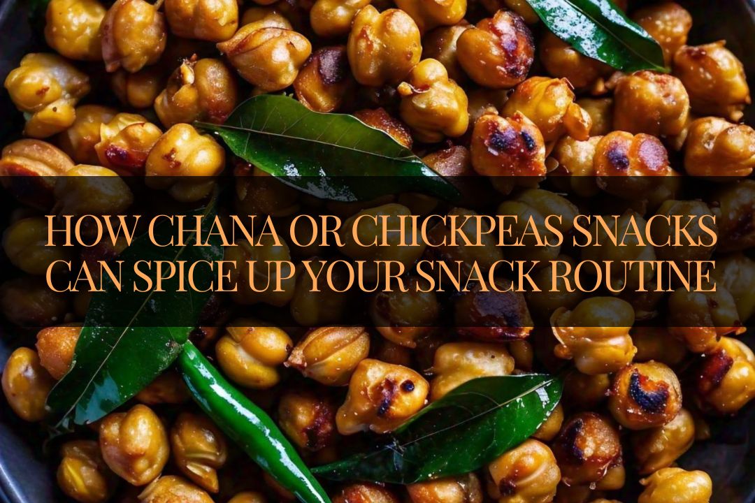 How Chana or Chickpeas Snacks Can Spice Up Your Snack Routine