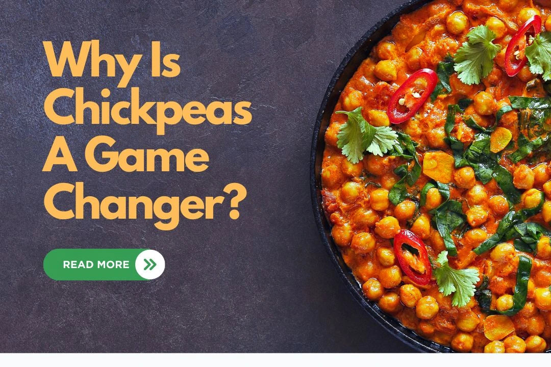 Why is Chickpeas a Game Changer in Plant Based Diet?