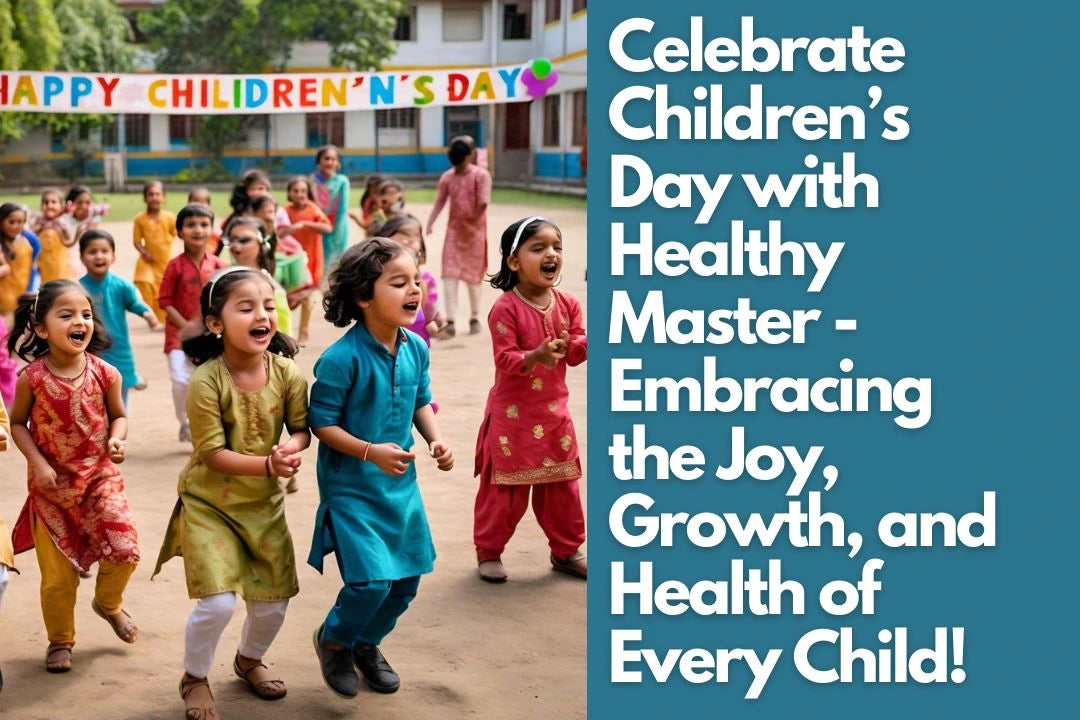 Celebrate Children’s Day with Healthy Master - Embracing the Joy, Growth, and Health of Every Child!