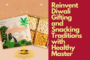 Reinvent Diwali Gifting and Snacking Traditions with Healthy Master