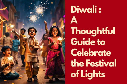 Diwali - A Thoughtful Guide to Celebrate the Festival of Lights