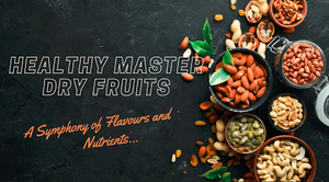 Healthy Master Dry Fruits: A Symphony of Flavours and Spectrum of Nutrients