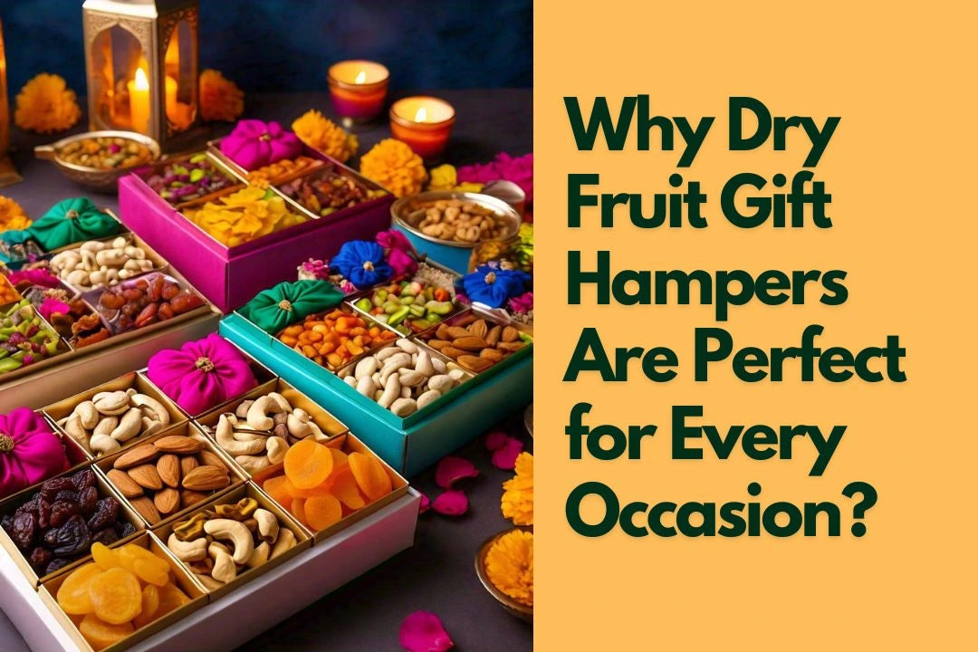 Why Dry Fruit Gift Hampers Are Perfect for Every Occasion?