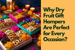 Why Dry Fruit Gift Hampers Are Perfect for Every Occasion?