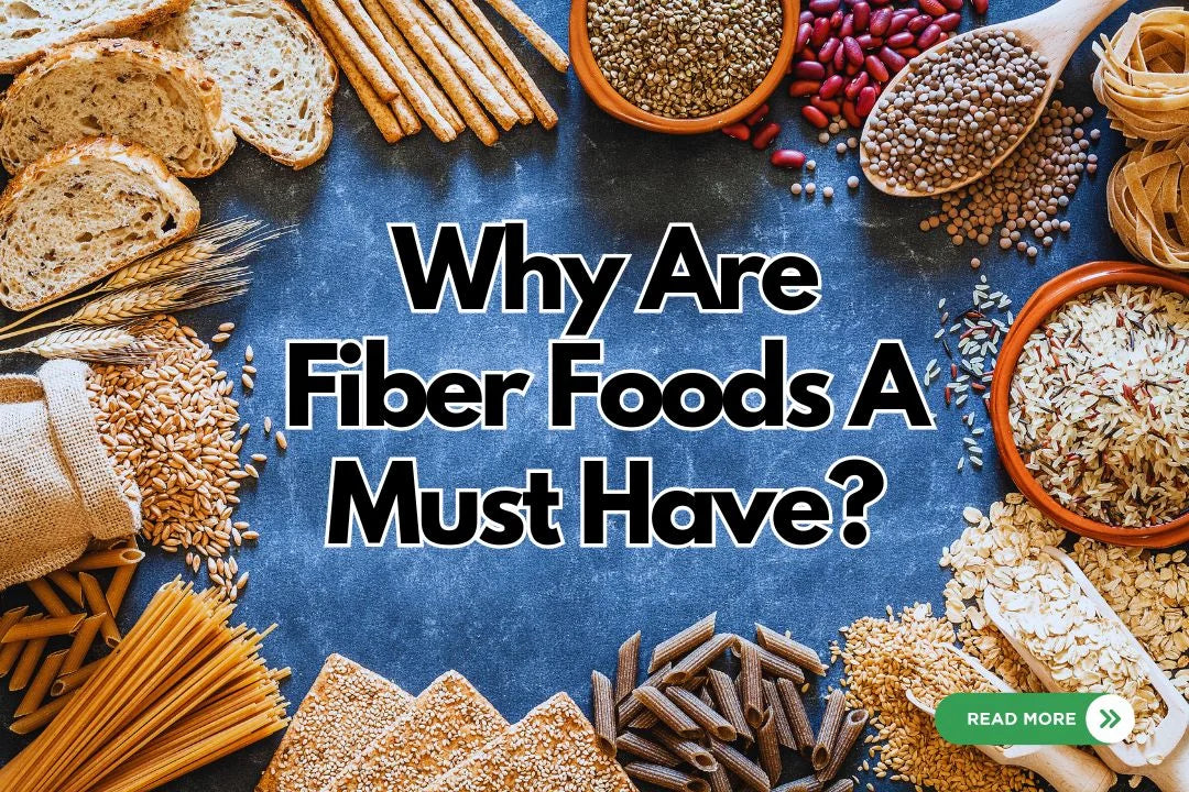 Why Fiber Foods Are A Must Have?