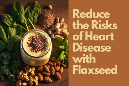 Reduce the Risks of Heart Disease with Flaxseed