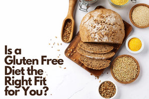 How to Decide If a Gluten Free Diet Is the Right Fit for You?