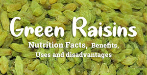 Nutrition factors of Green Raisins, their benefits, uses, disadvantages, and how one can make them a part of their diet