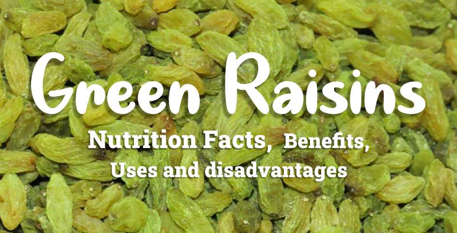 Green Raisine Nutrition factors of Green Raisins, their benefits, uses, disadvantage ...