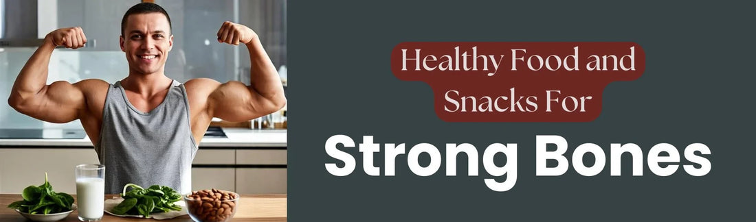 Everyday Snacks and Foods that Strengthen Your Bones