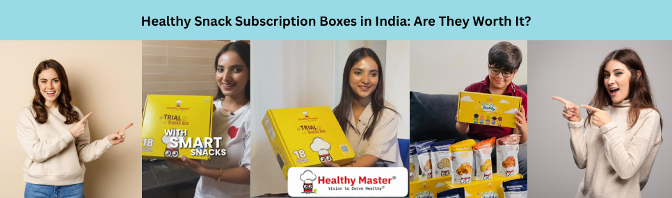 Snack Subscription Boxes in India: Are They Worth It?