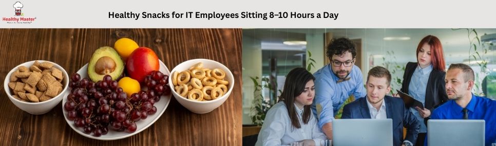 Healthy Snacks for IT Employees Sitting 8–10 Hours a Day