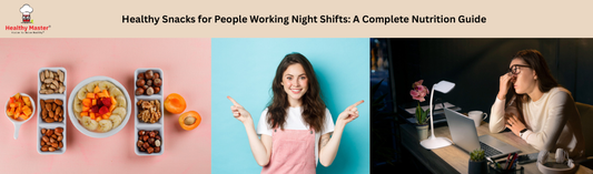Healthy Snacks for People Working Night Shifts: A Complete Nutrition Guide