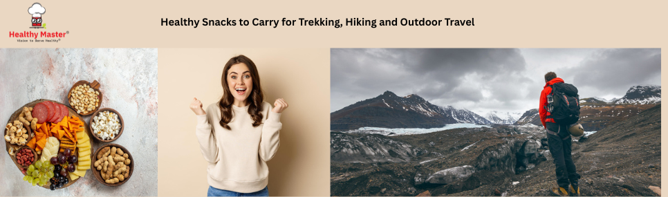 Healthy Snacks to Carry for Trekking, Hiking & Outdoor Travel