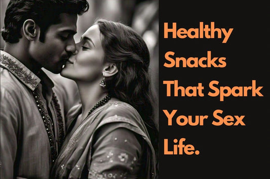 Healthy Snacks That Spark Your Sex Life