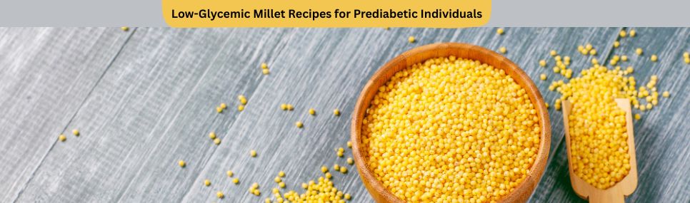 Low-Glycemic Millet Recipes for Prediabetic Individuals