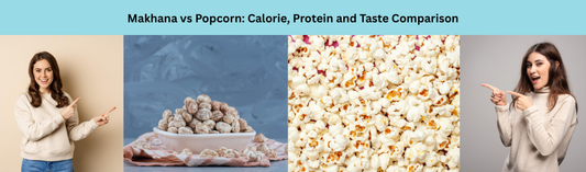 Makhana vs Popcorn: Calorie, Protein and Taste Comparison