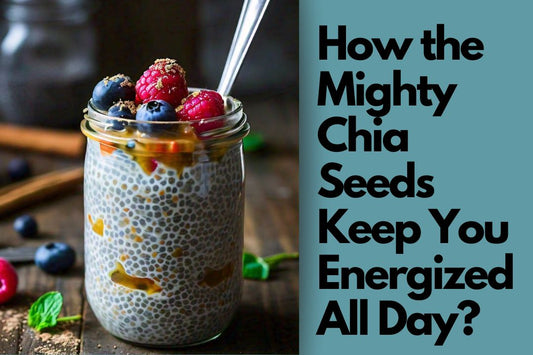 How the Mighty Chia Seeds Keep You Energized All Day?