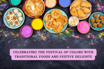 Celebrating the Holi Festival of Colors with Traditional Foods and Festive Delights
