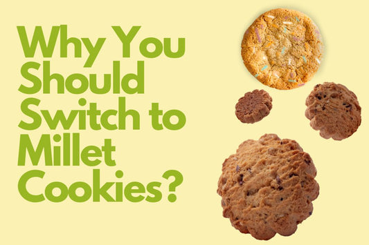 Why You Should Switch to Millet Cookies?