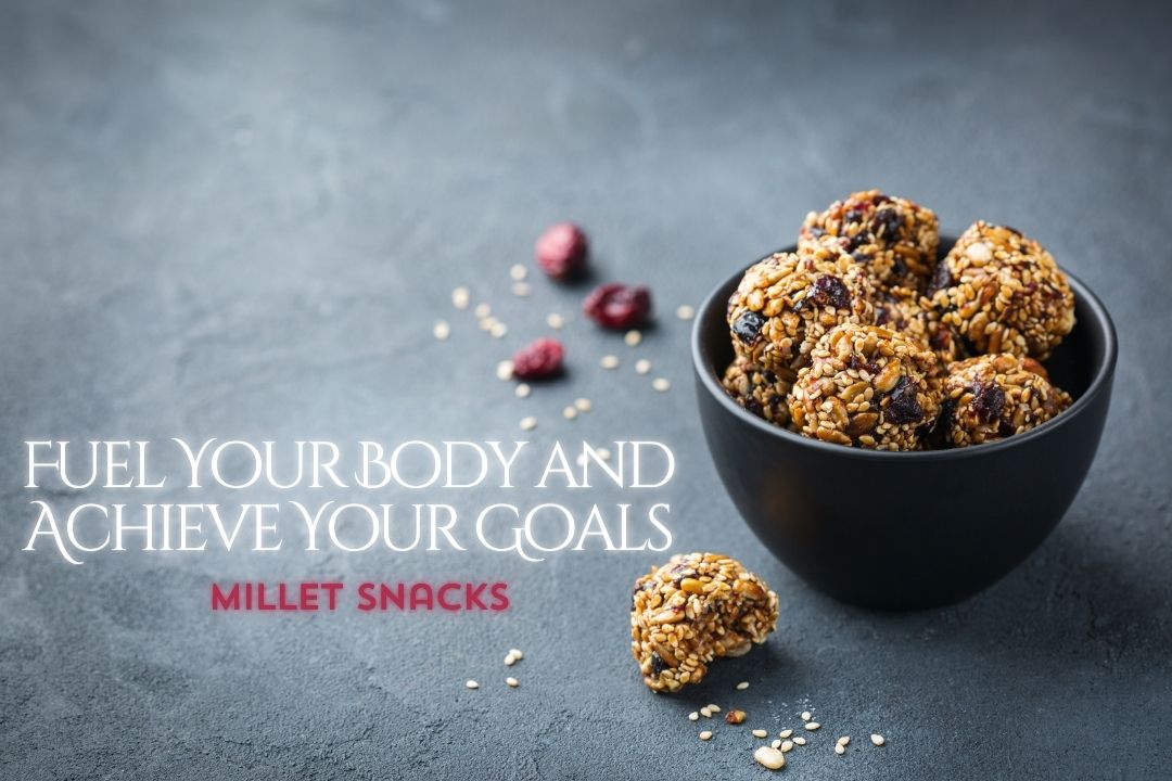Millet Snacks - Fuel Your Body and Achieve Your Goals