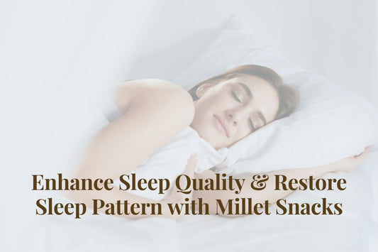 Enhance Sleep Quality and Restore Sleep Pattern with Millet Snacks