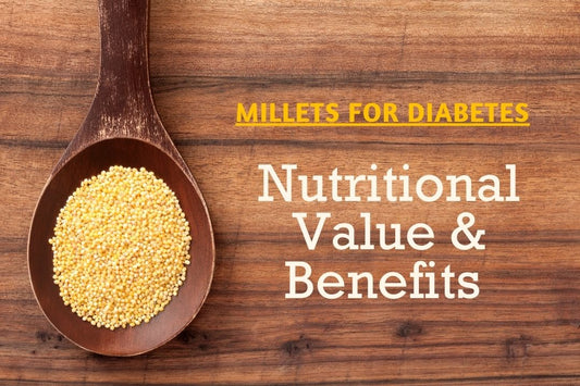 Millets for Diabetes - Types, Nutritional Value and Benefits