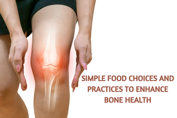 Simple Food Choices and Practices to Enhance Bone Health