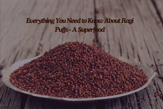 Everything You Need to Know About Ragi Puffs - A Superfood