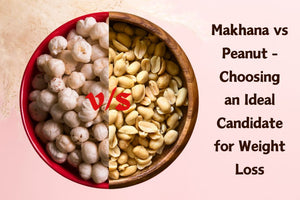 Makhana vs Peanut - Choosing an Ideal Candidate for Weight Loss