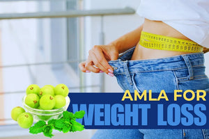 Why Amla is a Perfect Ingredient for Weight Loss?