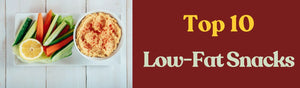 What Are Good Low-Fat Snacks? Top 10 Picks for your Diet