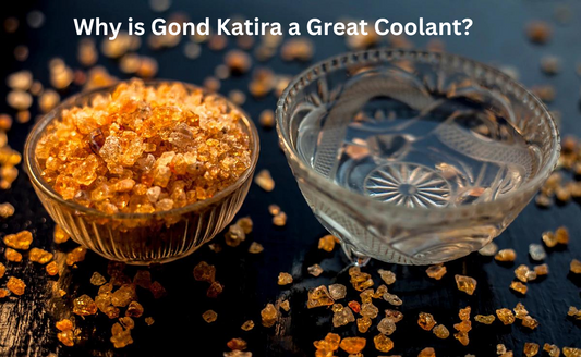 Why is Gond Katira an Ideal Summer Coolant?