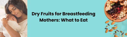 Dry Fruits for Breastfeeding Mothers: What to Eat