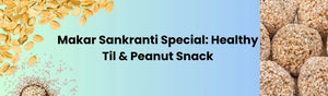 Makar Sankranti Special: Healthy Til & Peanut Snack