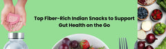 Top Fiber-Rich Indian Snacks to Support Gut Health on the Go