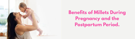 Millets Benefits During Pregnancy  