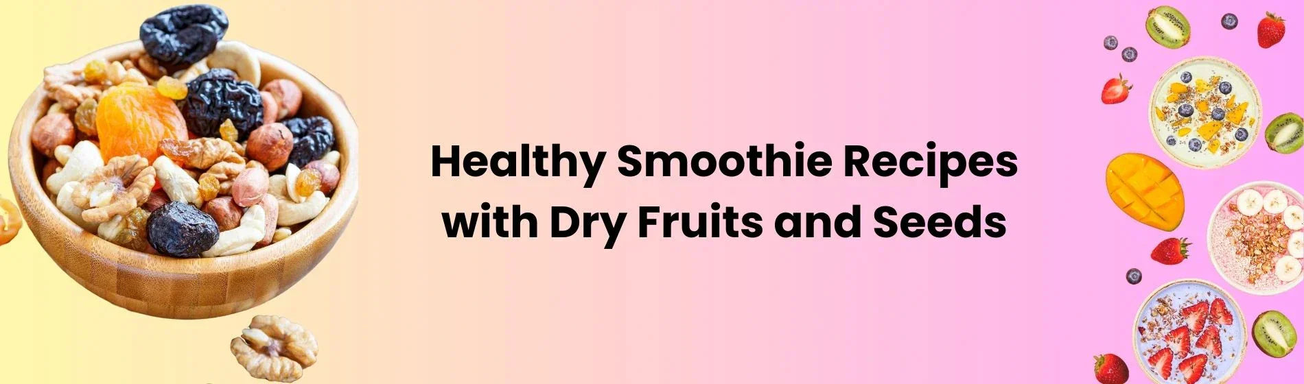 Healthy Smoothie Recipes with Dry Fruits and Seeds