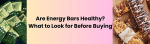 Are Energy Bars Healthy? What to Look for Before Buying