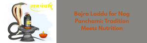 Bajra Laddu for Nag Panchami: Tradition Meets Nutrition