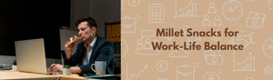 Millet Snacks: Your Secret Weapon for Work and Health Management in Today's Busy World